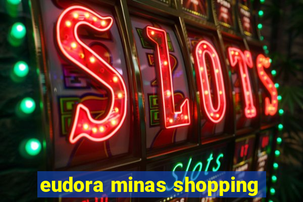 eudora minas shopping